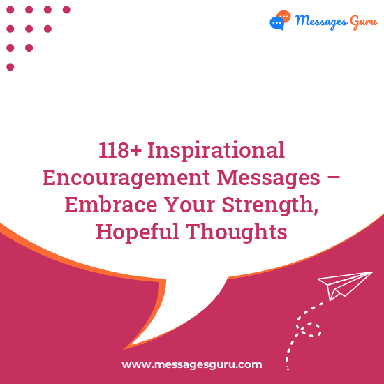 118+ Inspirational Encouragement Messages – Embrace Your Strength, Hopeful Thoughts