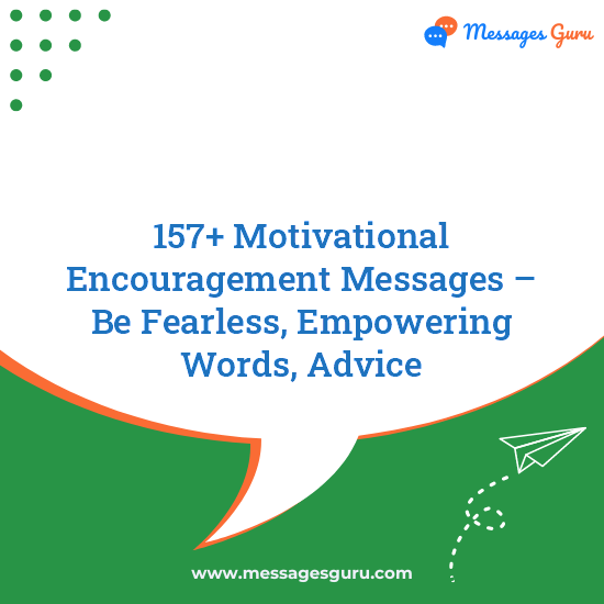 157+ Motivational Encouragement Messages – Be Fearless, Empowering Words, Advice