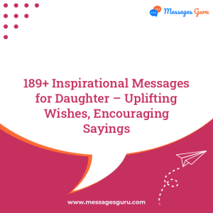 189+ Inspirational Messages for Daughter – Uplifting Wishes, Encouraging Sayings